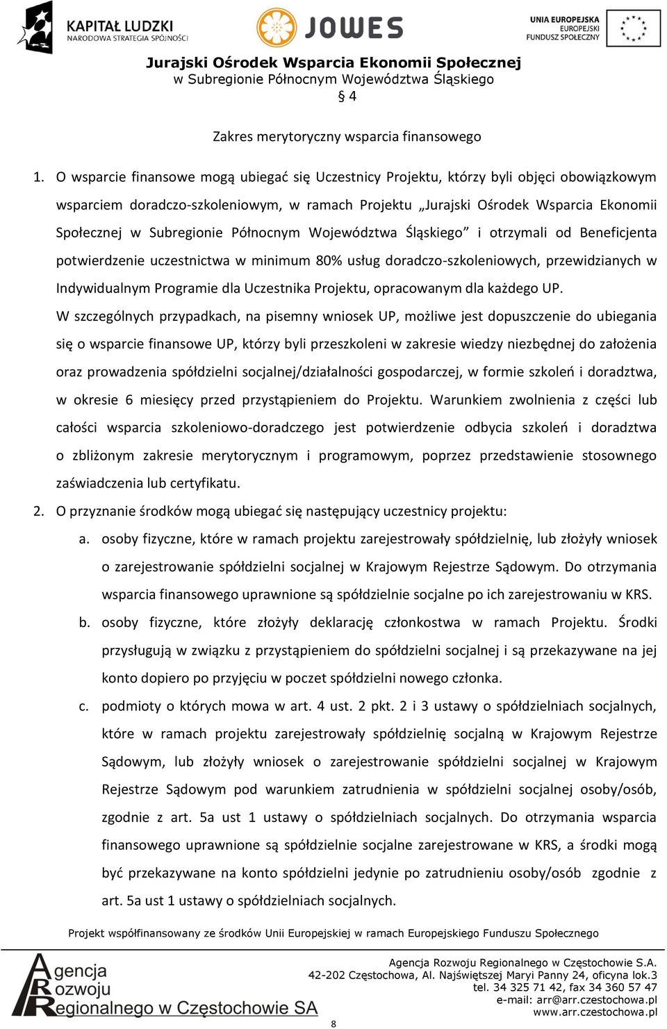 od Beneficjenta potwierdzenie uczestnictwa w minimum 80% usług doradczo-szkoleniowych, przewidzianych w Indywidualnym Programie dla Uczestnika Projektu, opracowanym dla każdego UP.
