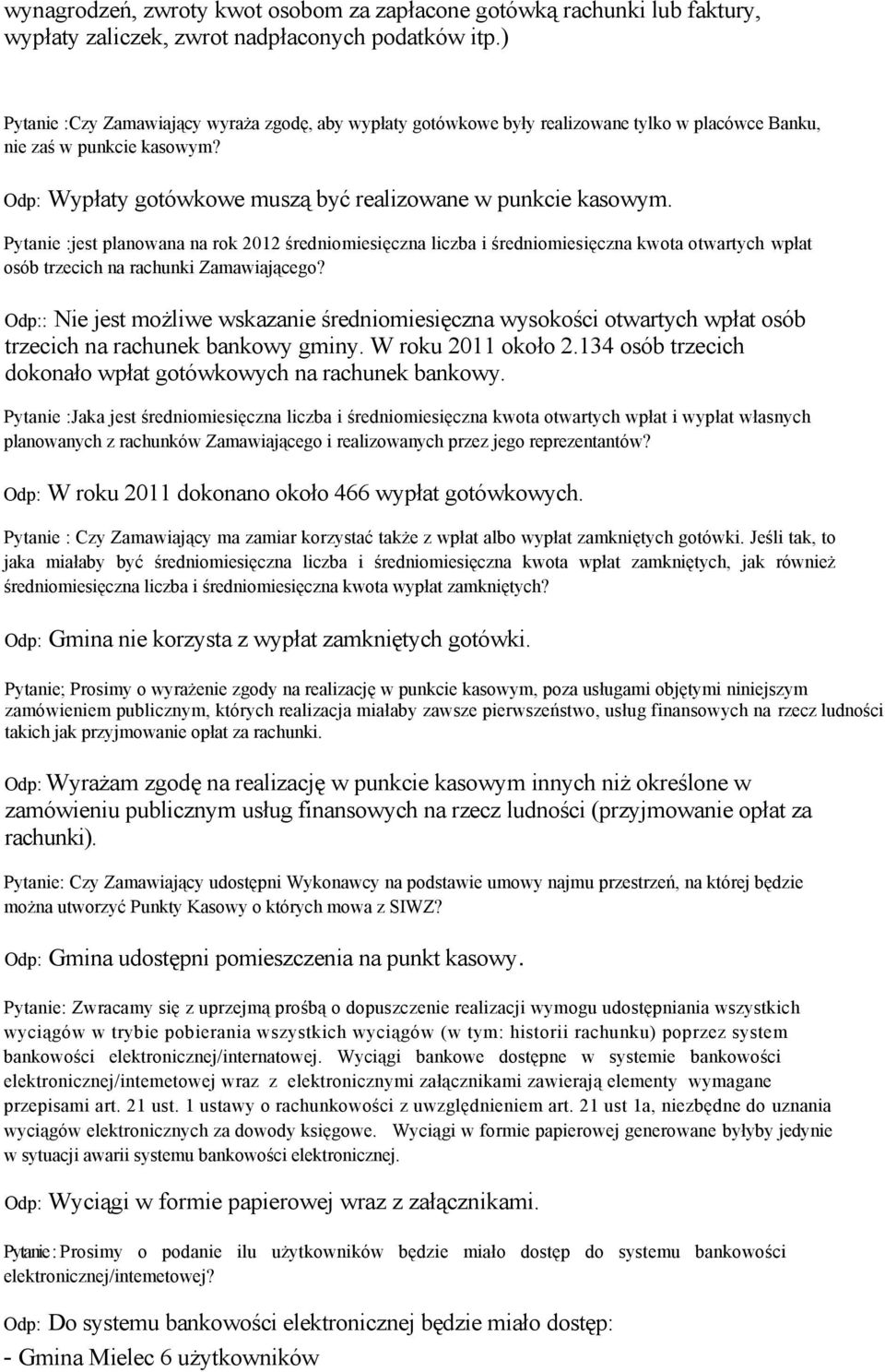 Pytanie :jest planowana na rok 2012 średniomiesięczna liczba i średniomiesięczna kwota otwartych wpłat osób trzecich na rachunki Zamawiającego?