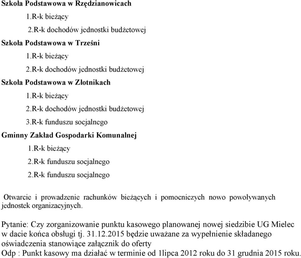 R-k funduszu socjalnego Otwarcie i prowadzenie rachunków bieżących i pomocniczych nowo powoływanych jednostek organizacyjnych.