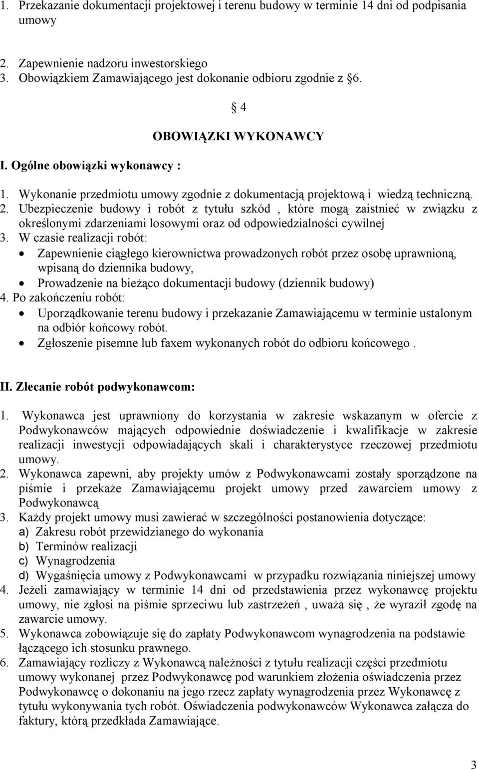 Ubezpieczenie budowy i robót z tytułu szkód, które mogą zaistnieć w związku z określonymi zdarzeniami losowymi oraz od odpowiedzialności cywilnej 3.