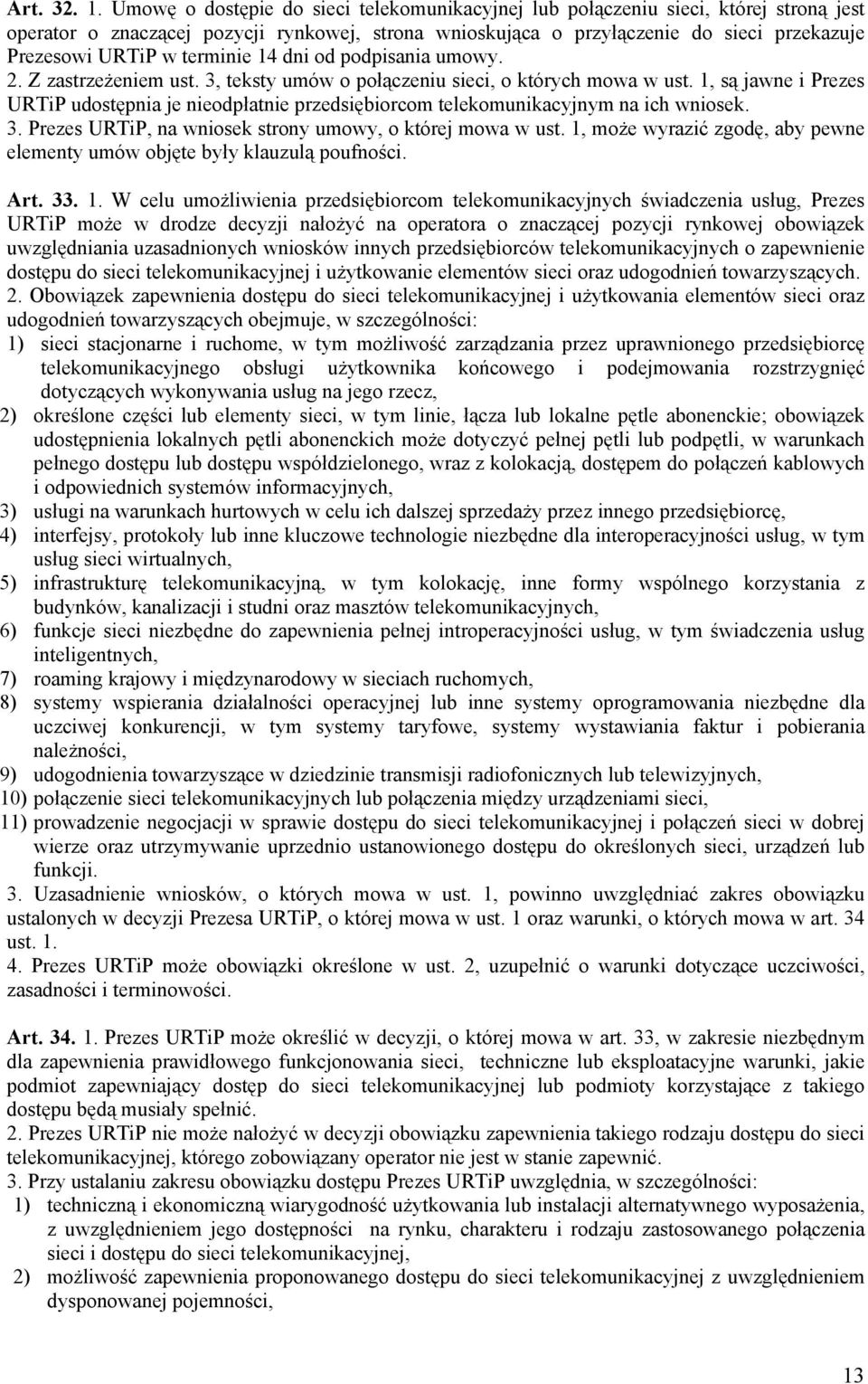 terminie 14 dni od podpisania umowy. 2. Z zastrzeżeniem ust. 3, teksty umów o połączeniu sieci, o których mowa w ust.