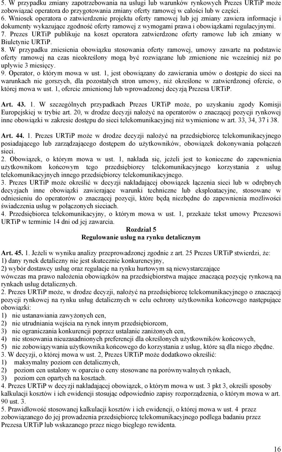 Prezes URTiP publikuje na koszt operatora zatwierdzone oferty ramowe lub ich zmiany w Biuletynie URTiP. 8.