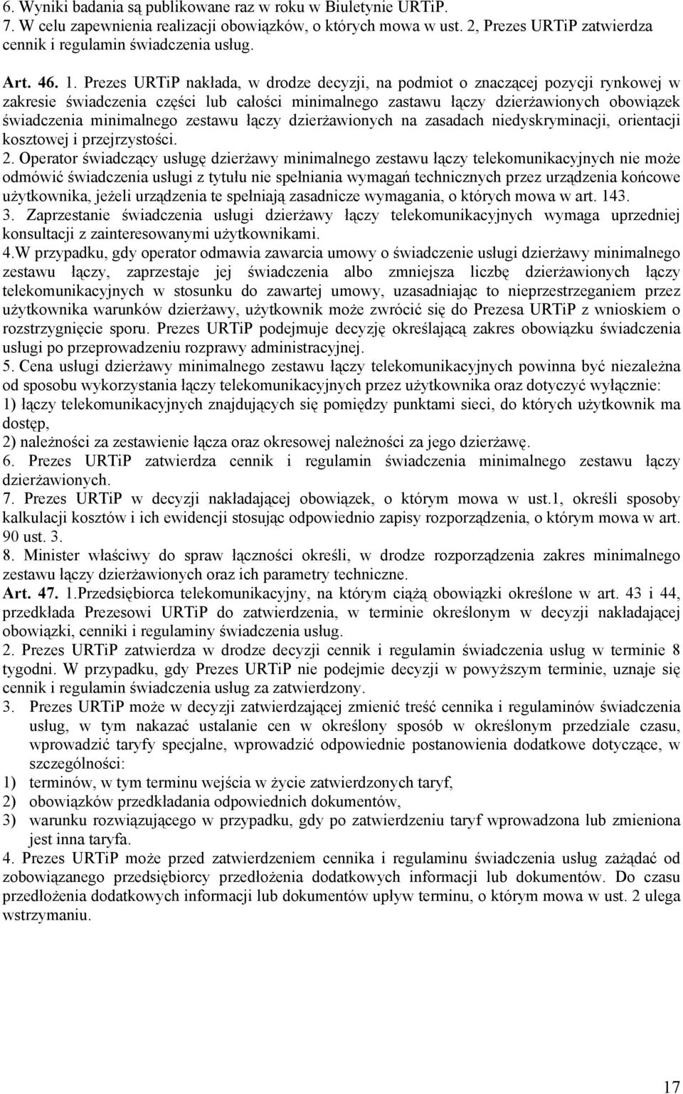 Prezes URTiP nakłada, w drodze decyzji, na podmiot o znaczącej pozycji rynkowej w zakresie świadczenia części lub całości minimalnego zastawu łączy dzierżawionych obowiązek świadczenia minimalnego