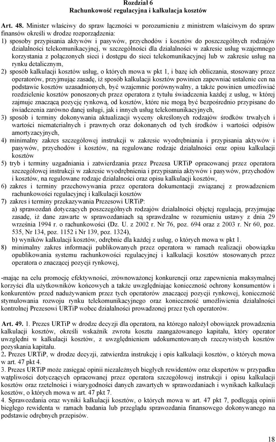 poszczególnych rodzajów działalności telekomunikacyjnej, w szczególności dla działalności w zakresie usług wzajemnego korzystania z połączonych sieci i dostępu do sieci telekomunikacyjnej lub w