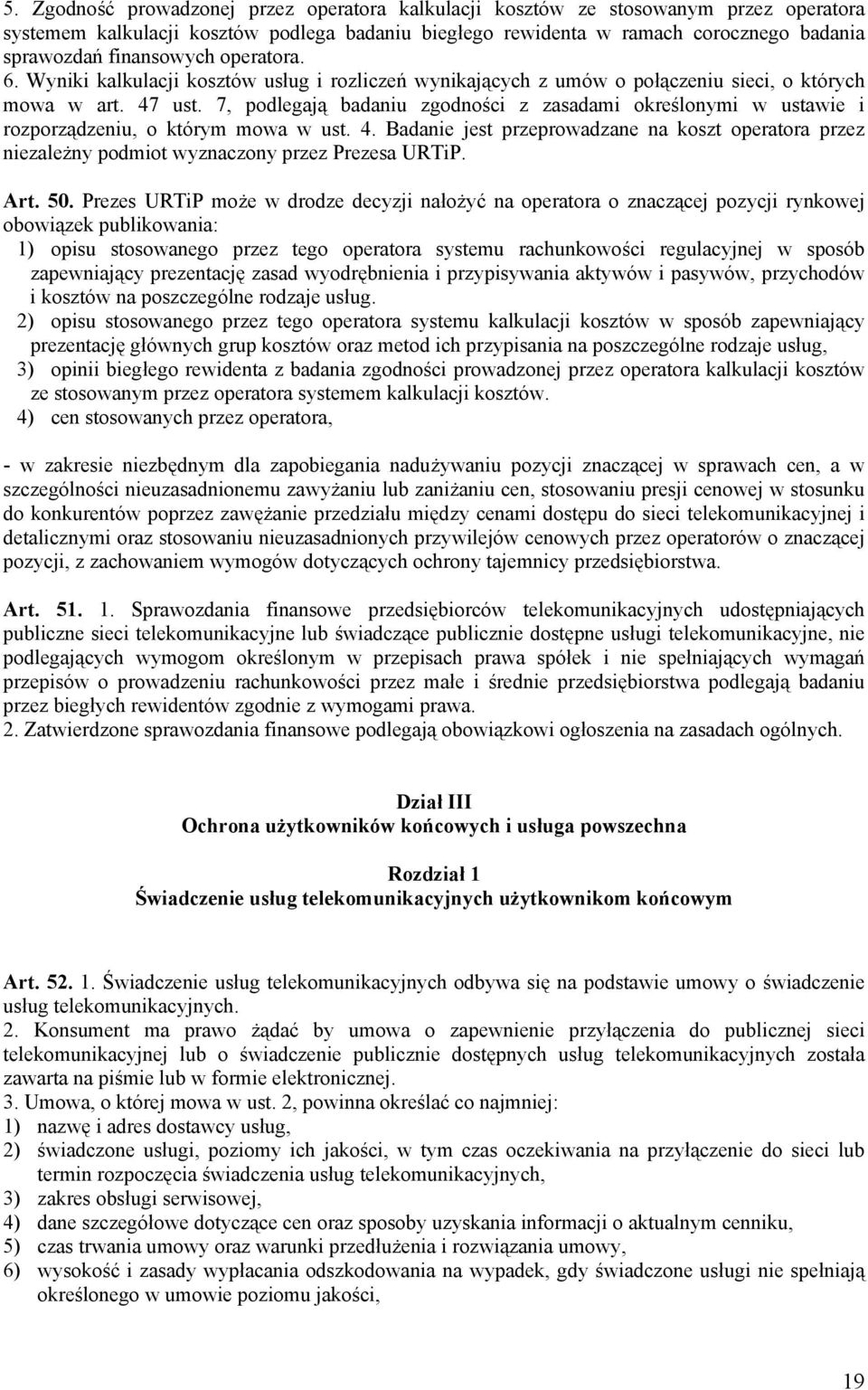 7, podlegają badaniu zgodności z zasadami określonymi w ustawie i rozporządzeniu, o którym mowa w ust. 4.