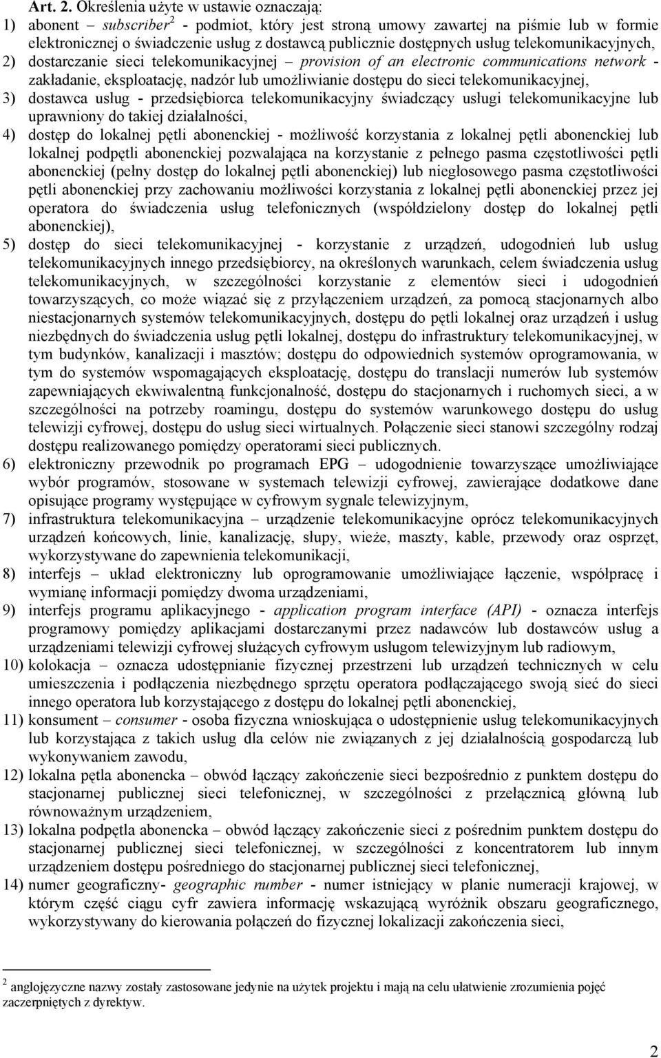 usług telekomunikacyjnych, 2) dostarczanie sieci telekomunikacyjnej provision of an electronic communications network - zakładanie, eksploatację, nadzór lub umożliwianie dostępu do sieci