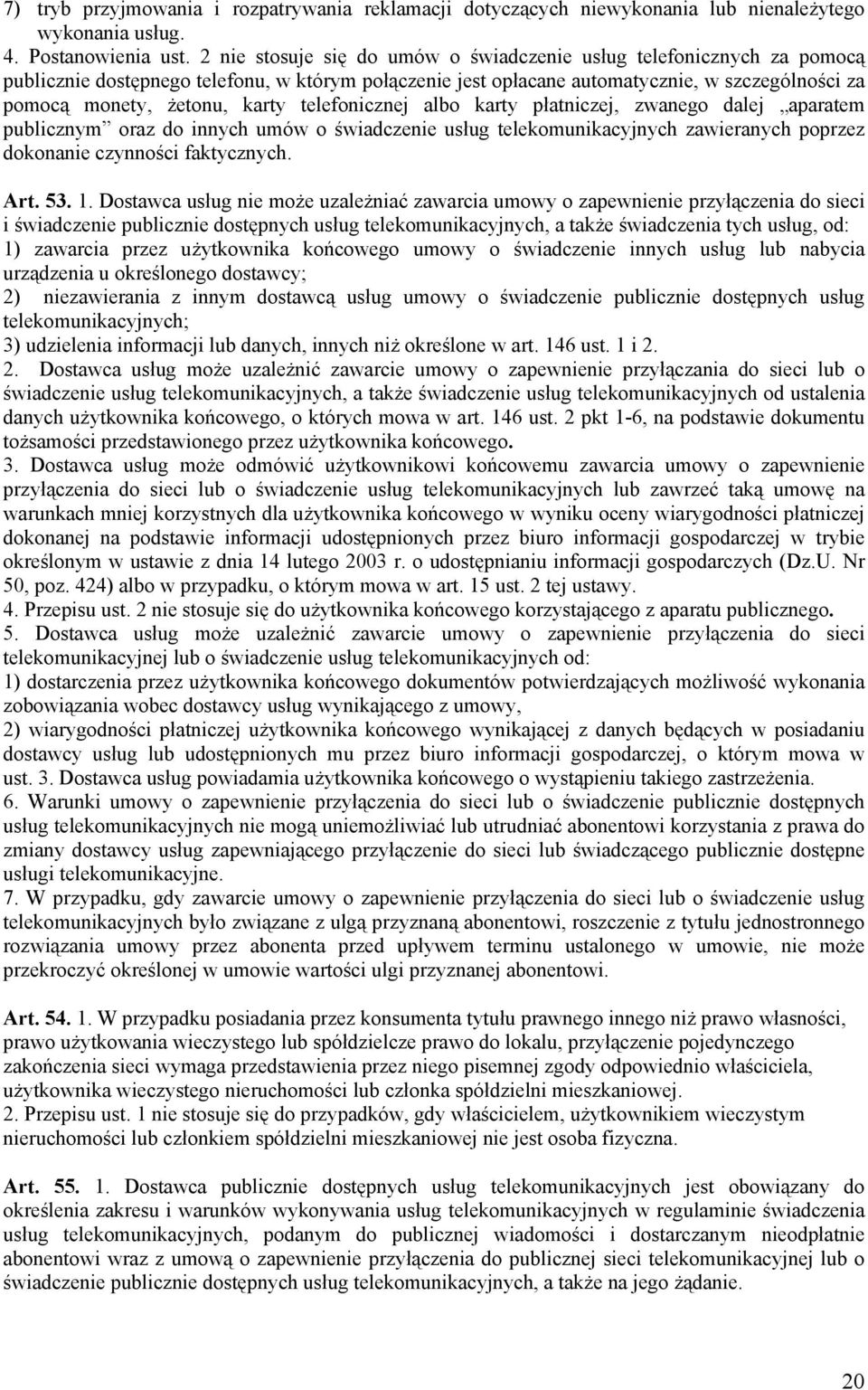 telefonicznej albo karty płatniczej, zwanego dalej aparatem publicznym oraz do innych umów o świadczenie usług telekomunikacyjnych zawieranych poprzez dokonanie czynności faktycznych. Art. 53. 1.