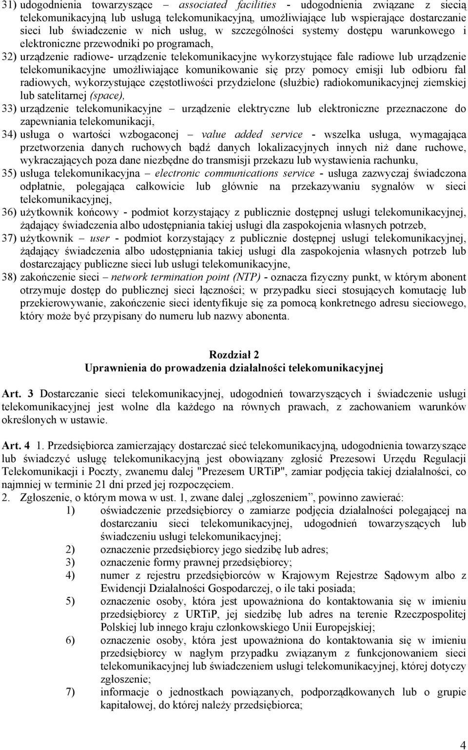 telekomunikacyjne umożliwiające komunikowanie się przy pomocy emisji lub odbioru fal radiowych, wykorzystujące częstotliwości przydzielone (służbie) radiokomunikacyjnej ziemskiej lub satelitarnej