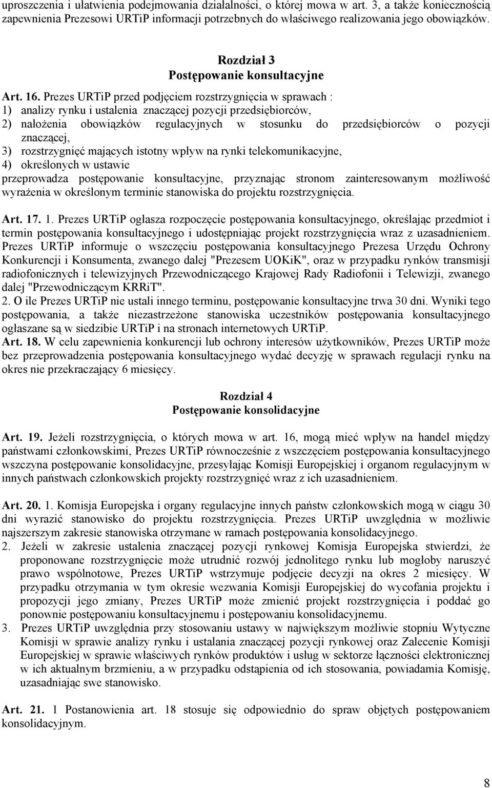 Prezes URTiP przed podjęciem rozstrzygnięcia w sprawach : 1) analizy rynku i ustalenia znaczącej pozycji przedsiębiorców, 2) nałożenia obowiązków regulacyjnych w stosunku do przedsiębiorców o pozycji