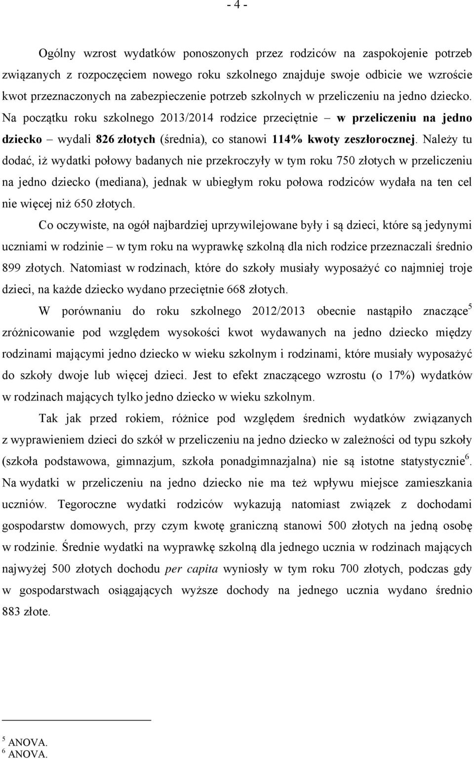 Na początku roku szkolnego 2013/2014 rodzice przeciętnie w przeliczeniu na jedno dziecko wydali 826 złotych (średnia), co stanowi 114% kwoty zeszłorocznej.