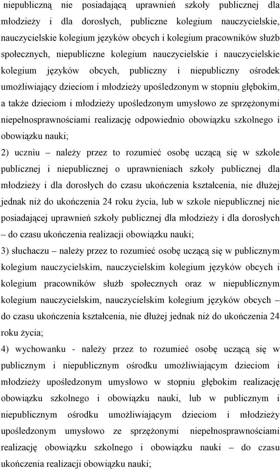 także dzieciom i młodzieży upośledzonym umysłowo ze sprzężonymi niepełnosprawnościami realizację odpowiednio obowiązku szkolnego i obowiązku nauki; 2) uczniu należy przez to rozumieć osobę uczącą się