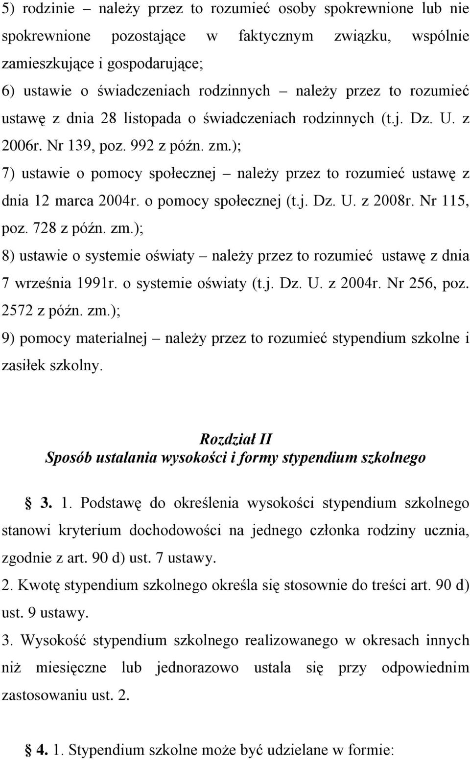 ); 7) ustawie o pomocy społecznej należy przez to rozumieć ustawę z dnia 12 marca 2004r. o pomocy społecznej (t.j. Dz. U. z 2008r. Nr 115, poz. 728 z późn. zm.