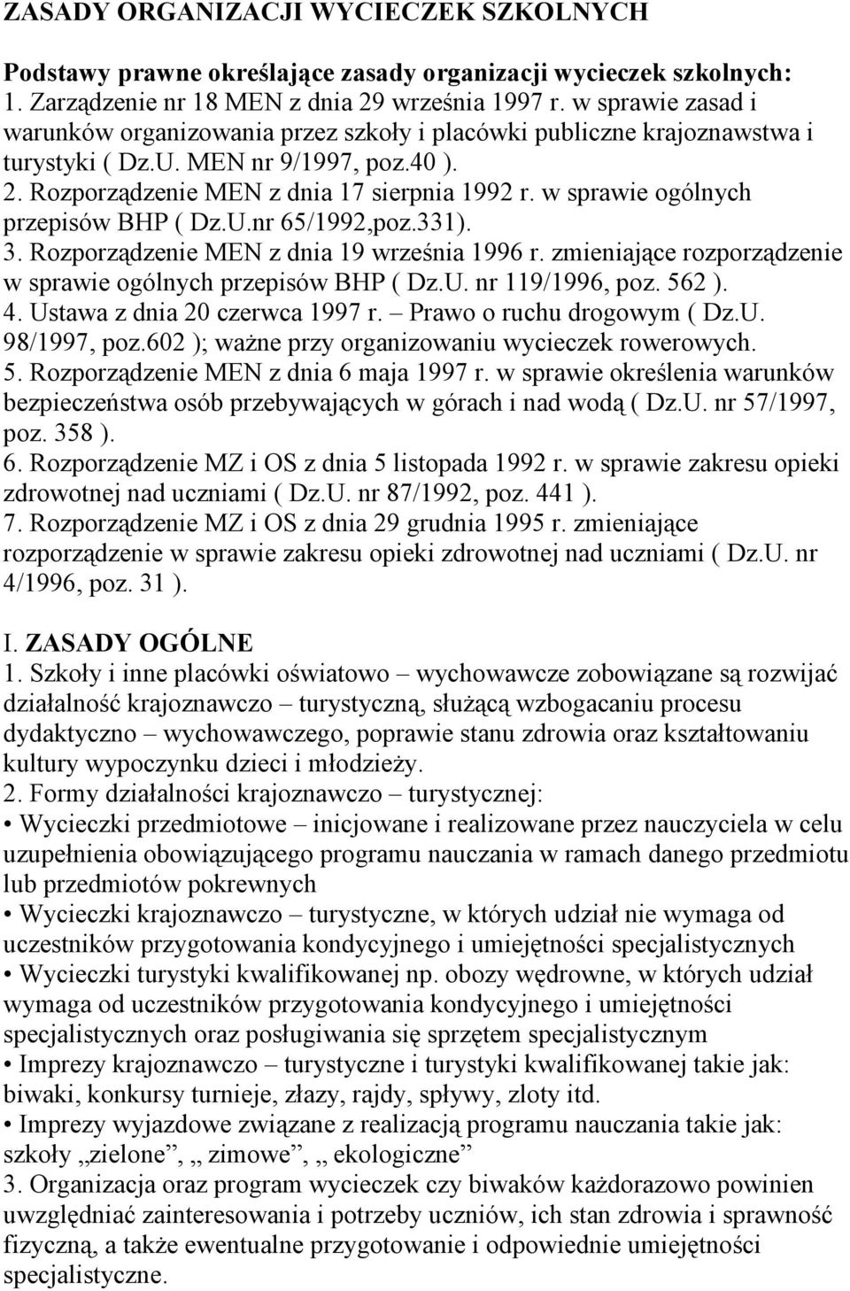 w sprawie ogólnych przepisów BHP ( Dz.U.nr 65/1992,poz.331). 3. Rozporządzenie MEN z dnia 19 września 1996 r. zmieniające rozporządzenie w sprawie ogólnych przepisów BHP ( Dz.U. nr 119/1996, poz.