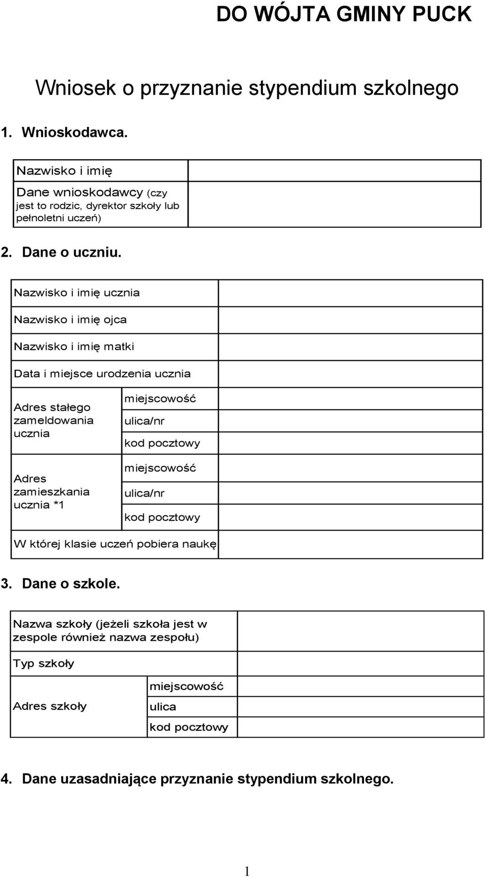 Nazwisko i imię ucznia Nazwisko i imię ojca Nazwisko i imię matki Data i miejsce urodzenia ucznia Adres stałego zameldowania ucznia Adres zamieszkania ucznia *1