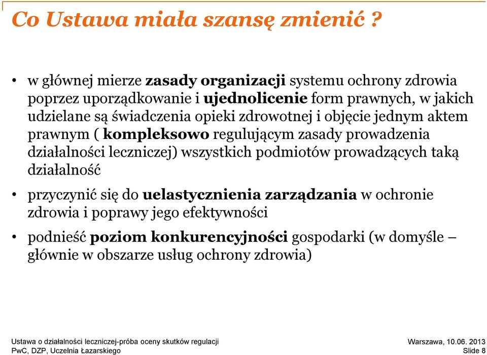 świadczenia opieki zdrowotnej i objęcie jednym aktem prawnym ( kompleksowo regulującym zasady prowadzenia działalności leczniczej)