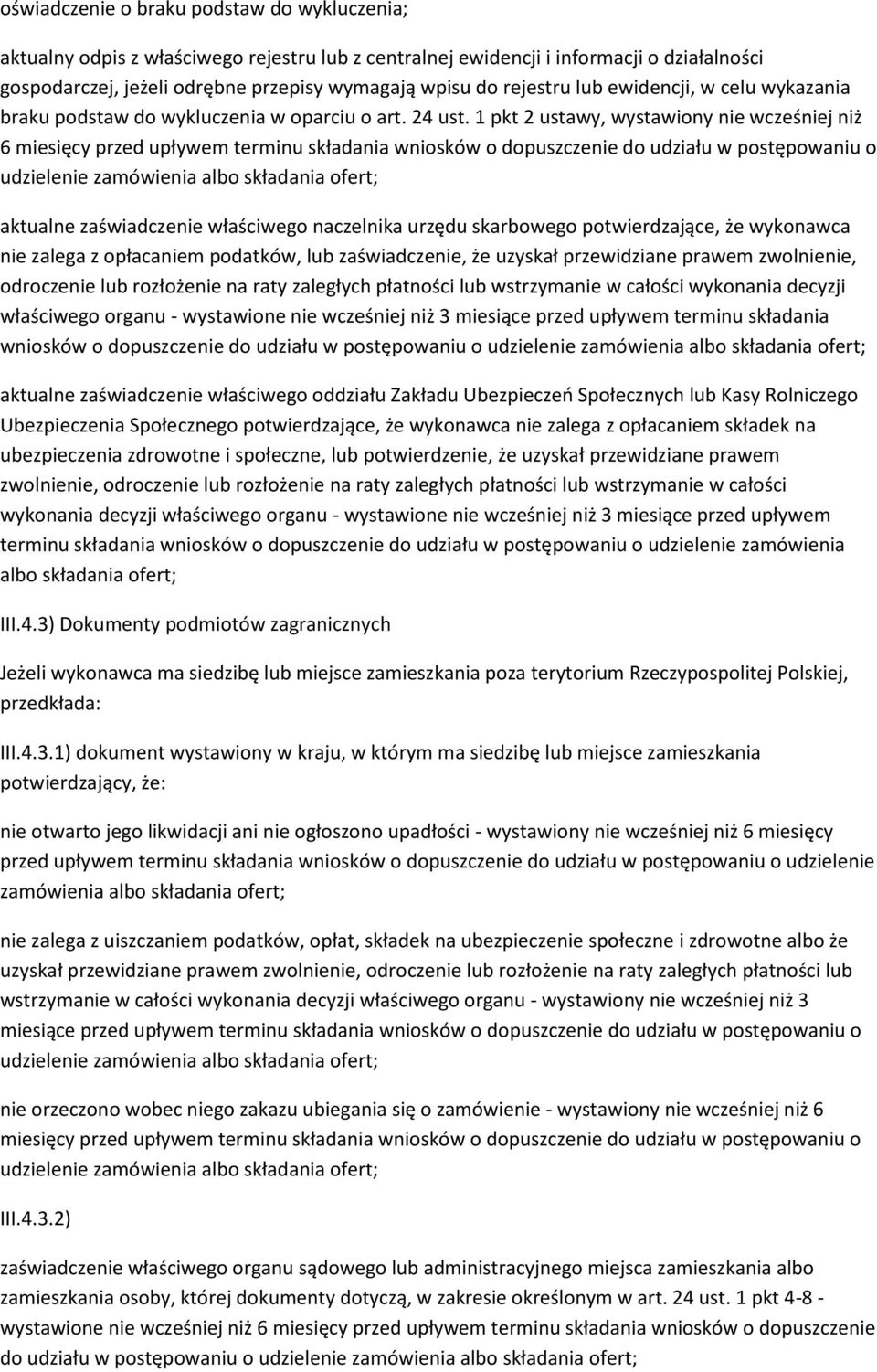1 pkt 2 ustawy, wystawiony nie wcześniej niż 6 miesięcy przed upływem terminu składania wniosków o dopuszczenie do udziału w postępowaniu o aktualne zaświadczenie właściwego naczelnika urzędu