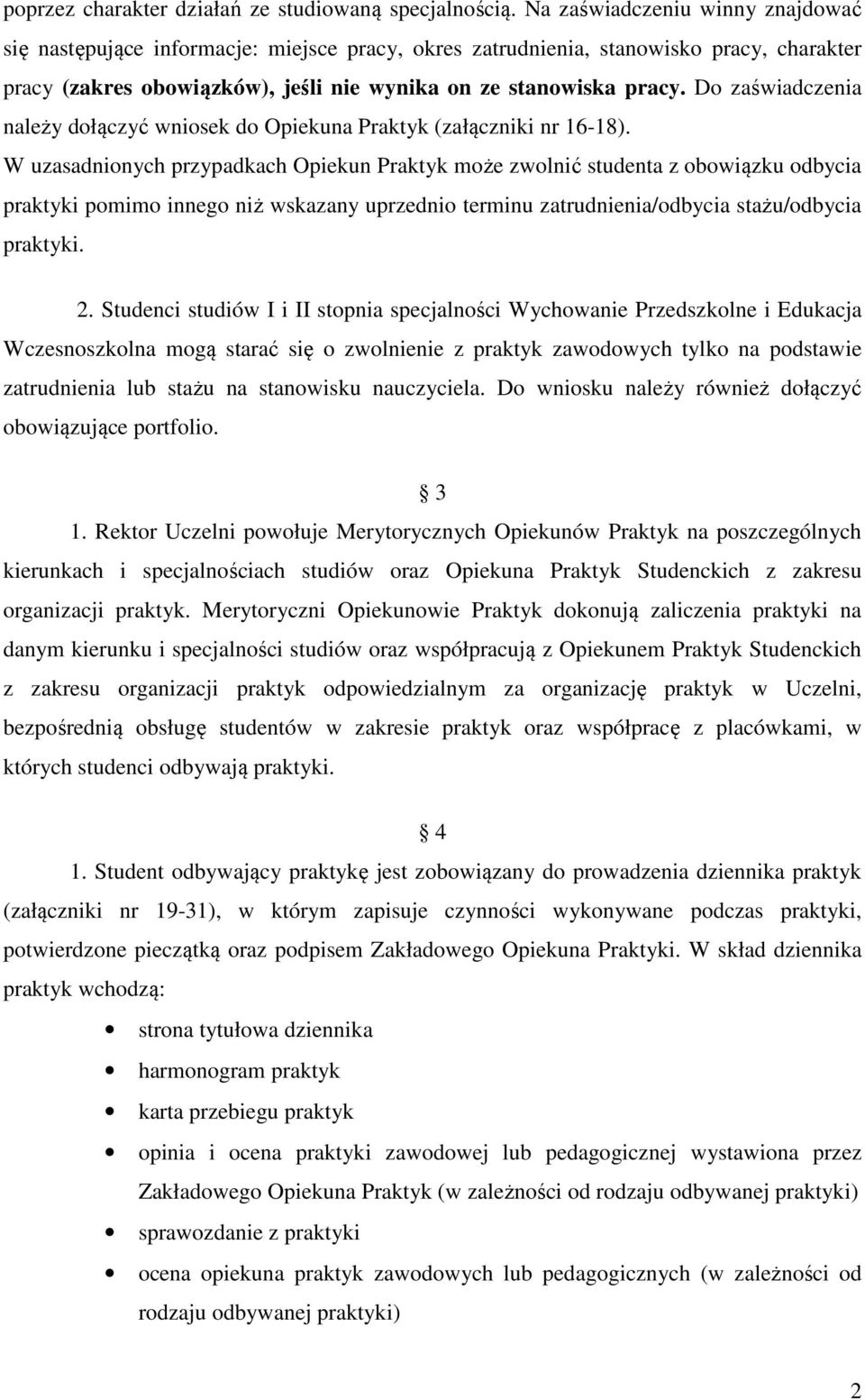 Do zaświadczenia należy dołączyć wniosek do Opiekuna Praktyk (załączniki nr 16-18).