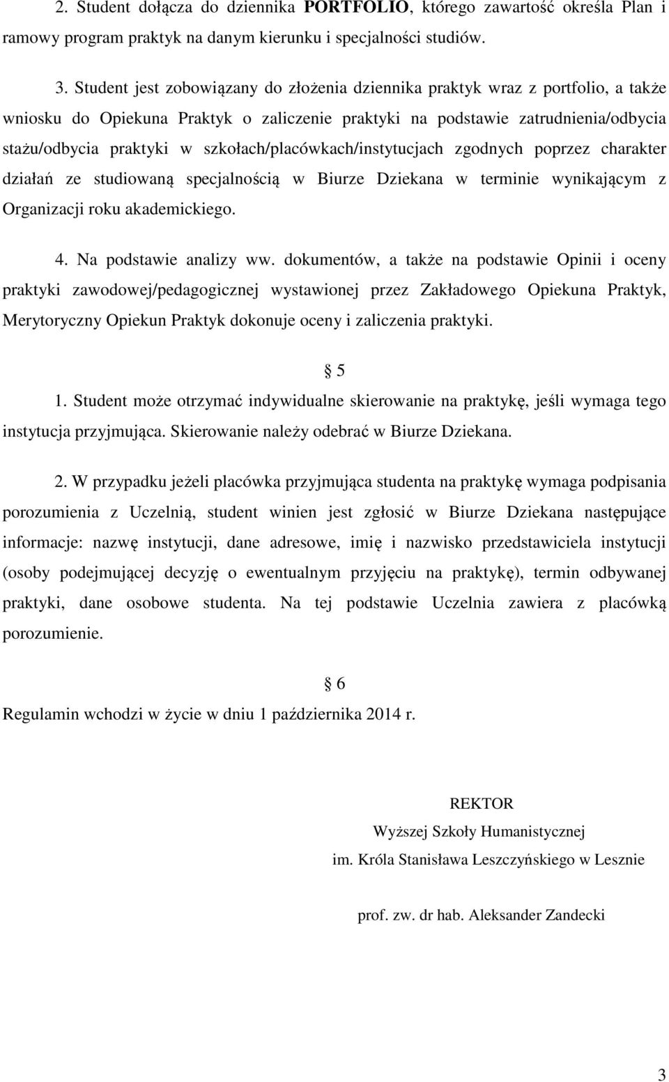 szkołach/placówkach/instytucjach zgodnych poprzez charakter działań ze studiowaną specjalnością w Biurze Dziekana w terminie wynikającym z Organizacji roku akademickiego. 4. Na podstawie analizy ww.