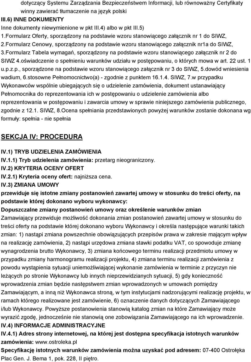 Formularz Tabela wymagań, sporządzony na podstawie wzoru stanowiącego załącznik nr 2 do SIWZ 4.oświadczenie o spełnieniu warunków udziału w postępowaniu, o których mowa w art. 22 ust. 1 u.p.z.p., sporządzone na podstawie wzoru stanowiącego załącznik nr 3 do SIWZ, 5.