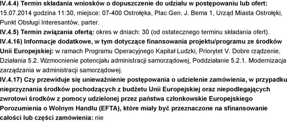 5) Termin związania ofertą: okres w dniach: 30 (od ostatecznego terminu składania ofert). IV.4.