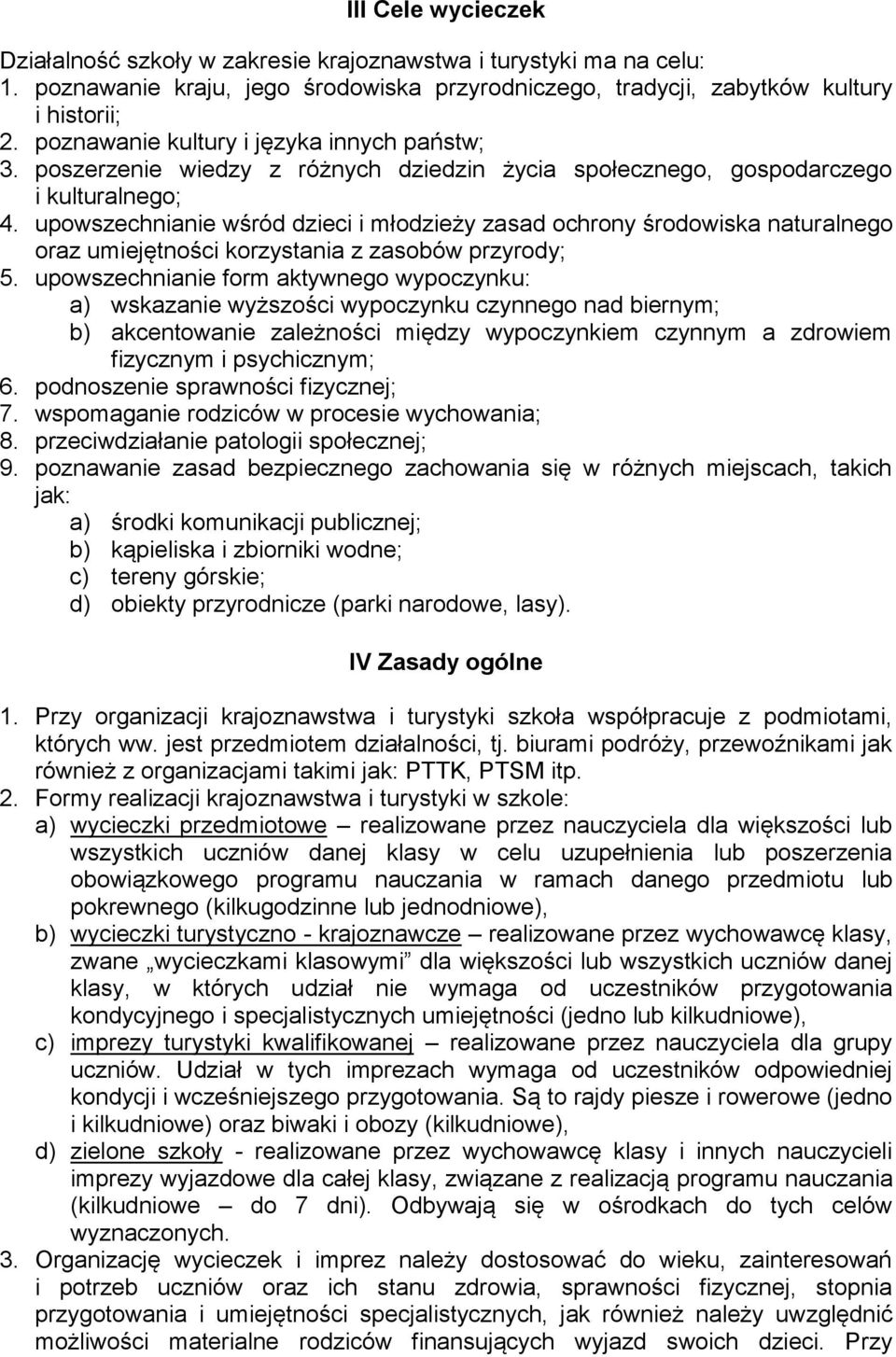 upowszechnianie wśród dzieci i młodzieży zasad ochrony środowiska naturalnego oraz umiejętności korzystania z zasobów przyrody; 5.