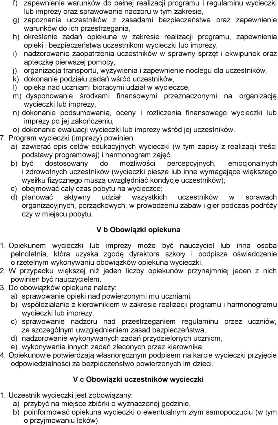 uczestników w sprawny sprzęt i ekwipunek oraz apteczkę pierwszej pomocy, j) organizacja transportu, wyżywienia i zapewnienie noclegu dla uczestników, k) dokonanie podziału zadań wśród uczestników, l)