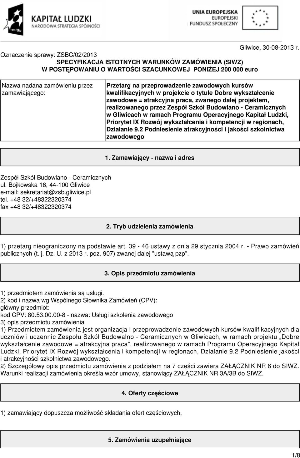 przeprowadzenie zawodowych kursów kwalifikacyjnych w projekcie o tytule Dobre wykształcenie zawodowe = atrakcyjna praca, zwanego dalej projektem, realizowanego przez Zespół Szkół Budowlano -