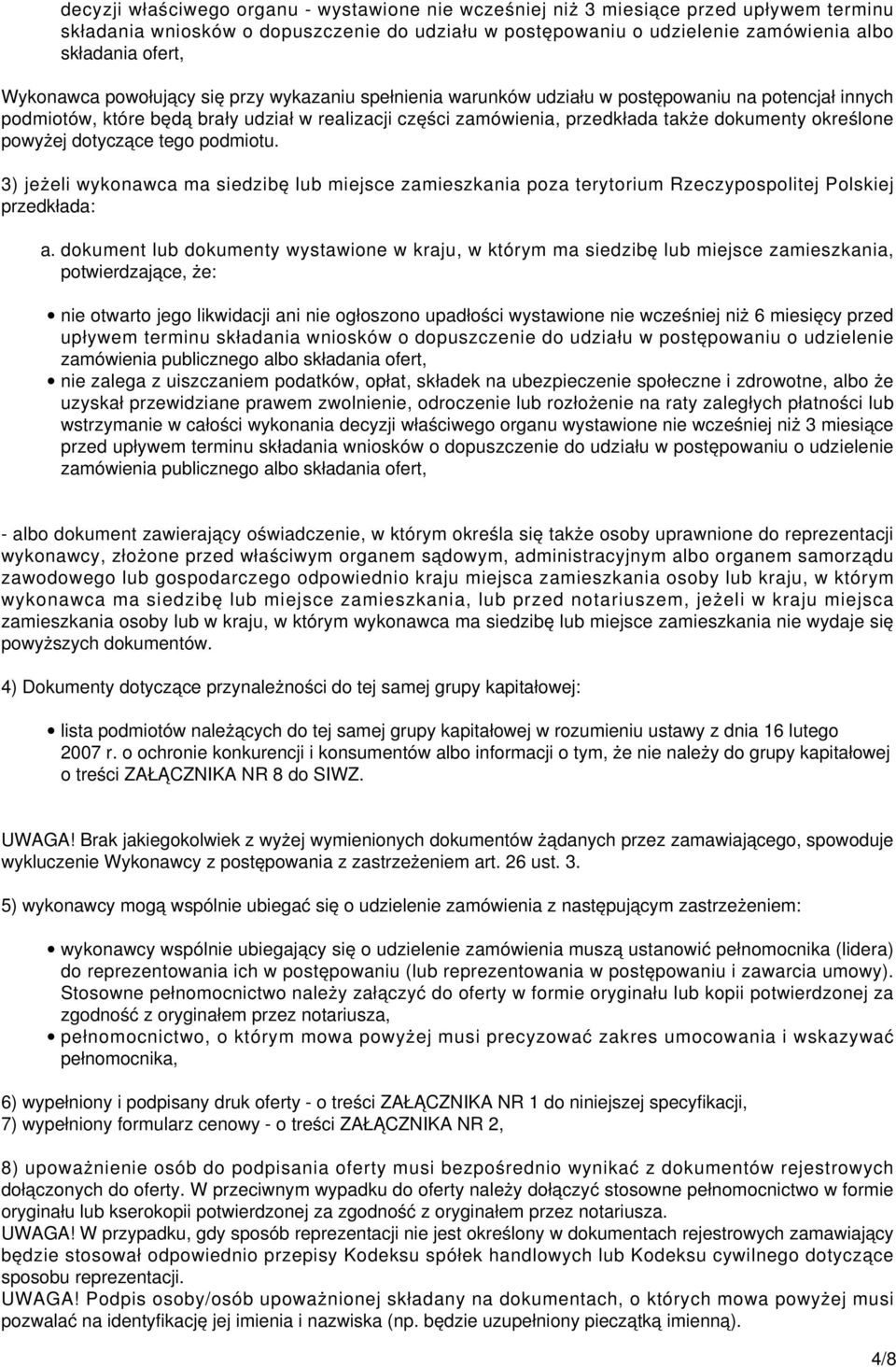 określone powyżej dotyczące tego podmiotu. 3) jeżeli wykonawca ma siedzibę lub miejsce zamieszkania poza terytorium Rzeczypospolitej Polskiej przedkłada: a.