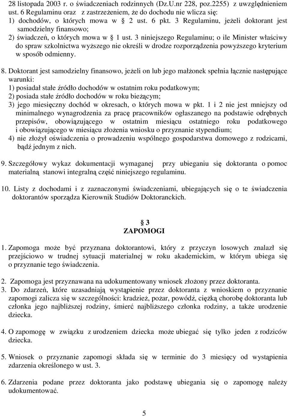 3 niniejszego Regulaminu; o ile Minister właściwy do spraw szkolnictwa wyŝszego nie określi w drodze rozporządzenia powyŝszego kryterium w sposób odmienny. 8.