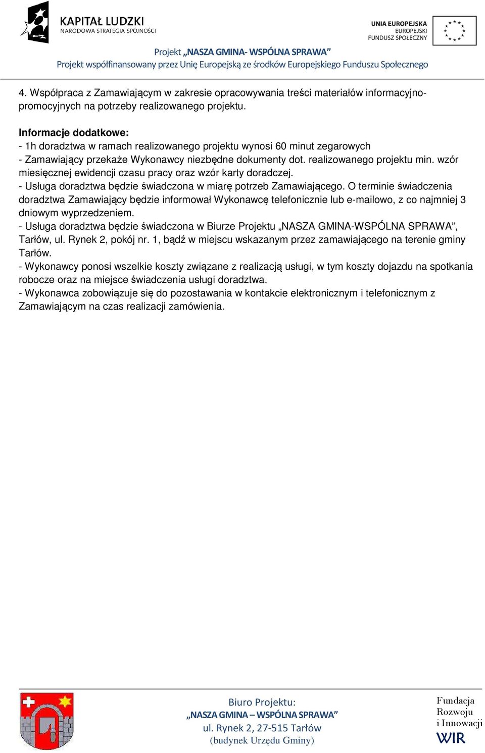 wzór miesięcznej ewidencji czasu pracy oraz wzór karty doradczej. - Usługa doradztwa będzie świadczona w miarę potrzeb Zamawiającego.
