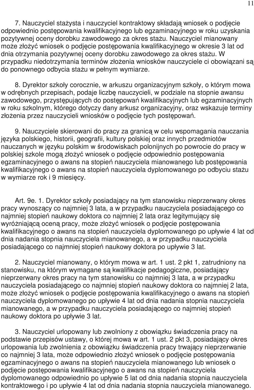 W przypadku niedotrzymania terminów złoŝenia wniosków nauczyciele ci obowiązani są do ponownego odbycia staŝu w pełnym wymiarze. 8.