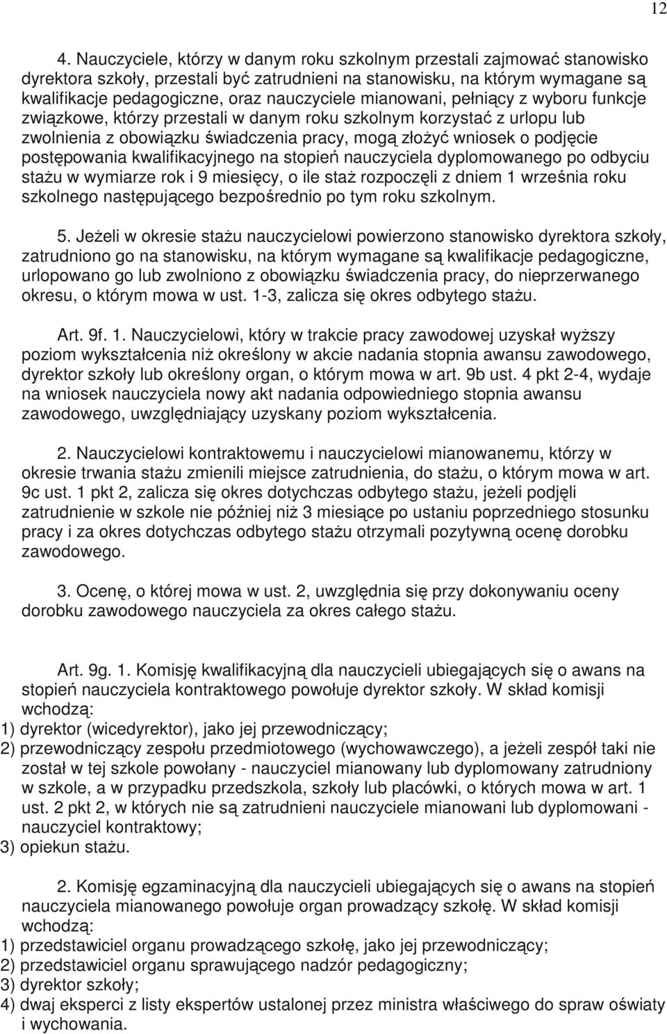 postępowania kwalifikacyjnego na stopień nauczyciela dyplomowanego po odbyciu staŝu w wymiarze rok i 9 miesięcy, o ile staŝ rozpoczęli z dniem 1 września roku szkolnego następującego bezpośrednio po
