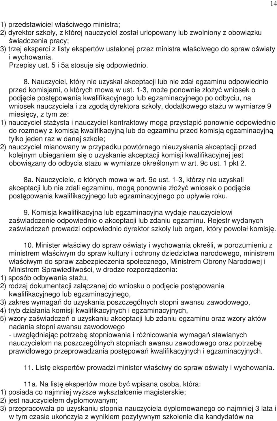 Nauczyciel, który nie uzyskał akceptacji lub nie zdał egzaminu odpowiednio przed komisjami, o których mowa w ust.