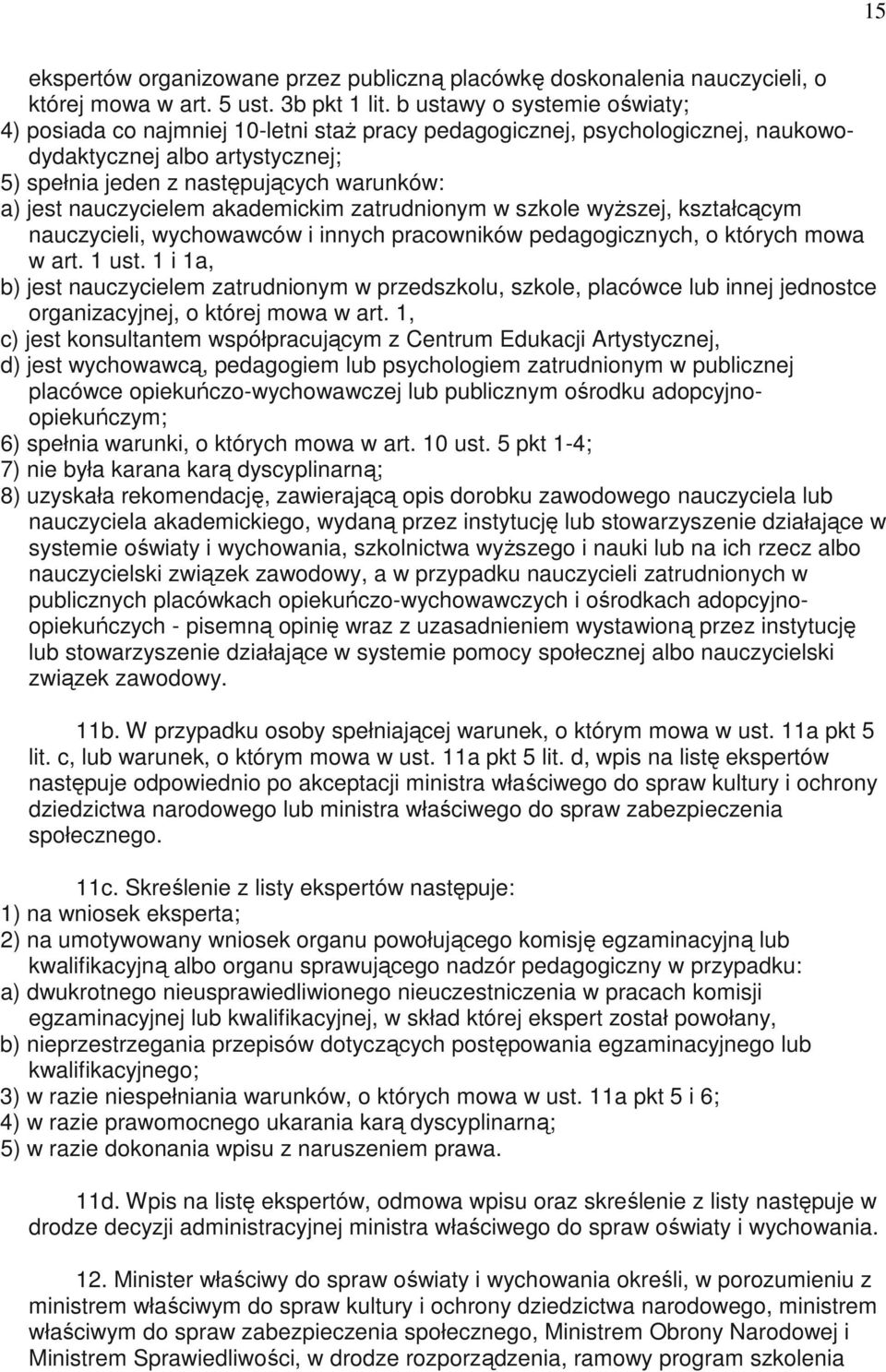 nauczycielem akademickim zatrudnionym w szkole wyŝszej, kształcącym nauczycieli, wychowawców i innych pracowników pedagogicznych, o których mowa w art. 1 ust.