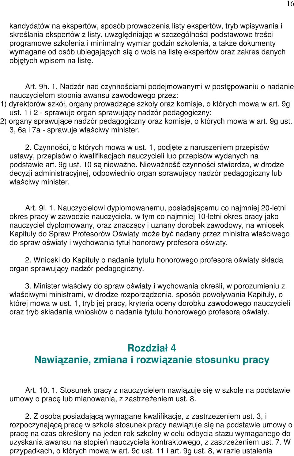 Nadzór nad czynnościami podejmowanymi w postępowaniu o nadanie nauczycielom stopnia awansu zawodowego przez: 1) dyrektorów szkół, organy prowadzące szkoły oraz komisje, o których mowa w art. 9g ust.