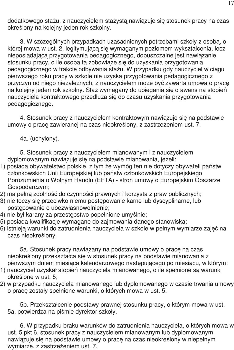 2, legitymującą się wymaganym poziomem wykształcenia, lecz nieposiadającą przygotowania pedagogicznego, dopuszczalne jest nawiązanie stosunku pracy, o ile osoba ta zobowiąŝe się do uzyskania