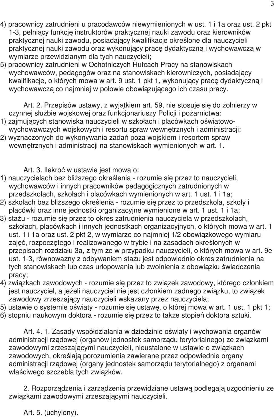 wykonujący pracę dydaktyczną i wychowawczą w wymiarze przewidzianym dla tych nauczycieli; 5) pracownicy zatrudnieni w Ochotniczych Hufcach Pracy na stanowiskach wychowawców, pedagogów oraz na