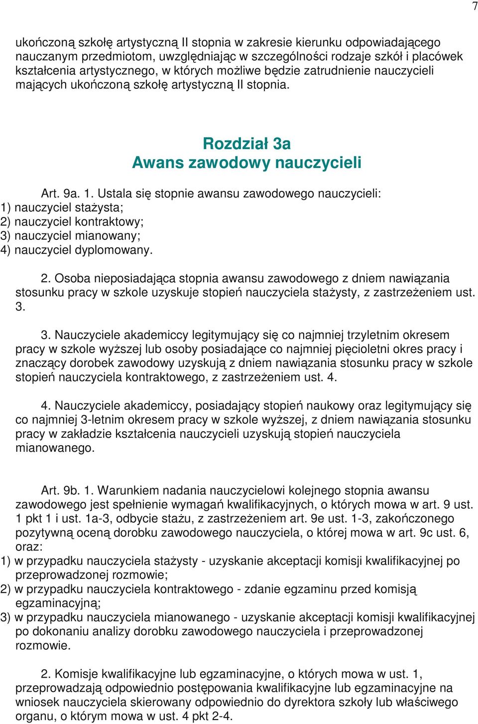 Ustala się stopnie awansu zawodowego nauczycieli: 1) nauczyciel staŝysta; 2)