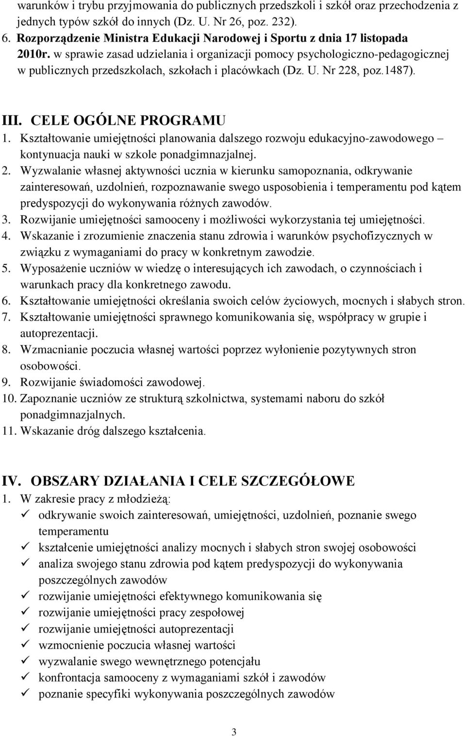 w sprawie zasad udzielania i organizacji pomocy psychologiczno-pedagogicznej w publicznych przedszkolach, szkołach i placówkach (Dz. U. Nr 228, poz.1487). III. CELE OGÓLNE PROGRAMU 1.