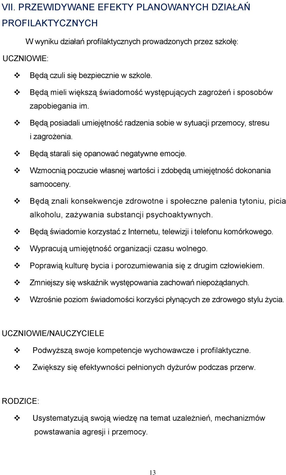 Będą starali się opanować negatywne emocje. Wzmocnią poczucie własnej wartości i zdobędą umiejętność dokonania samooceny.