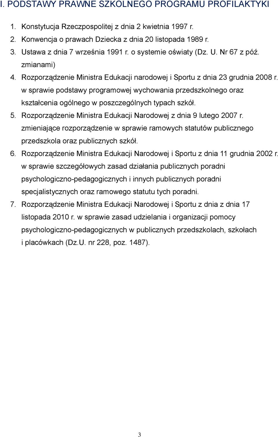 w sprawie podstawy programowej wychowania przedszkolnego oraz kształcenia ogólnego w poszczególnych typach szkół. 5. Rozporządzenie Ministra Edukacji Narodowej z dnia 9 lutego 2007 r.