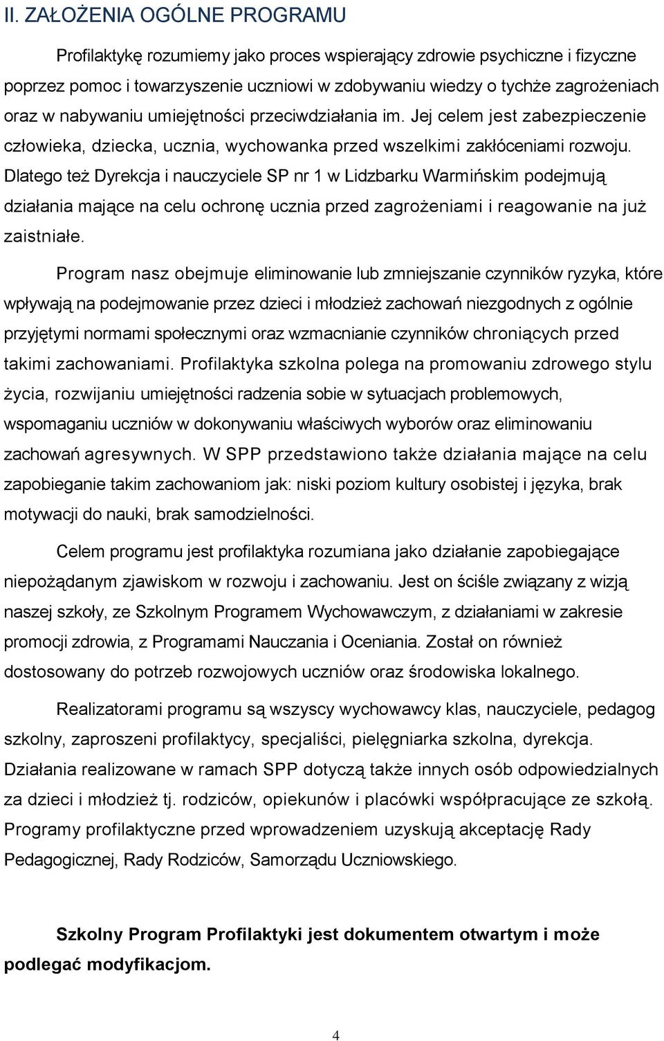 Dlatego też Dyrekcja i nauczyciele SP nr 1 w Lidzbarku Warmińskim podejmują działania mające na celu ochronę ucznia przed zagrożeniami i reagowanie na już zaistniałe.