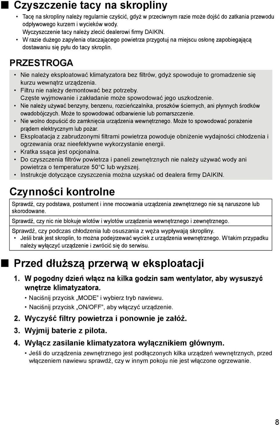 PRZESTROGA Nie należy eksploatować klimatyzatora bez filtrów, gdyż spowoduje to gromadzenie się kurzu wewnątrz urządzenia. Filtru nie należy demontować bez potrzeby.