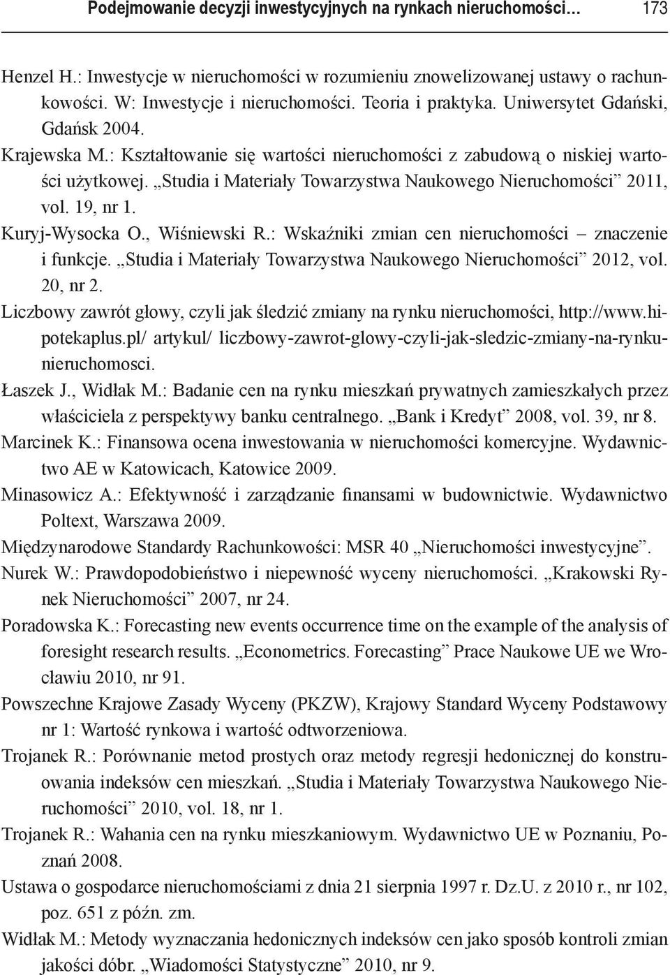 Studia i Materiały Towarzystwa Naukowego Nieruchomości 2011, vol. 19, nr 1. Kuryj-Wysocka O., Wiśniewski R.: Wskaźniki zmian cen nieruchomości znaczenie i funkcje.