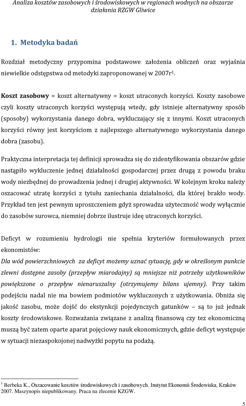 Koszt zasobowy = koszt alternatywny = koszt utraconych korzyści.