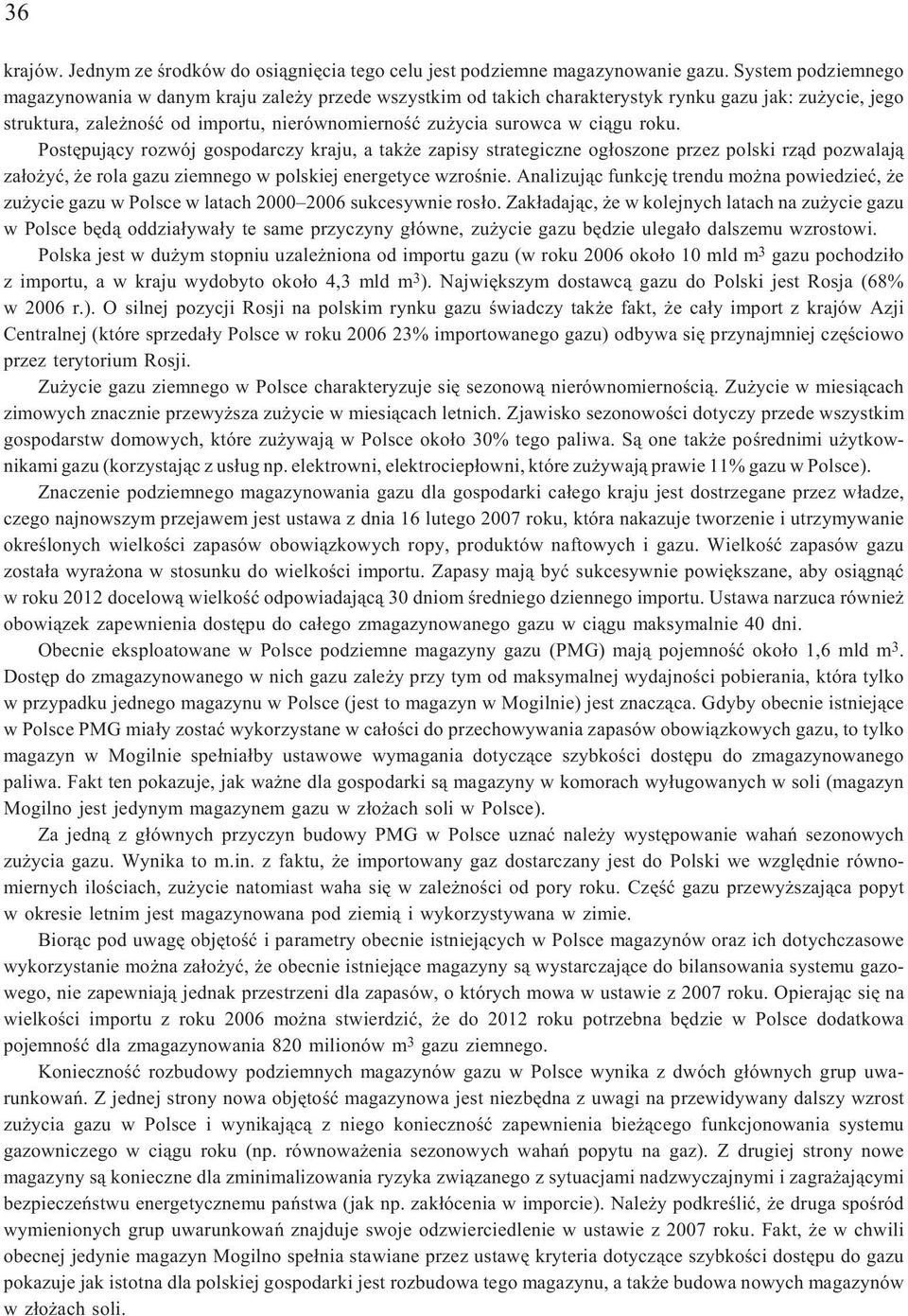 roku. Postêpuj¹cy rozwój gospodarczy kraju, a tak e zapisy strategiczne og³oszone przez polski rz¹d pozwalaj¹ za³o yæ, e rola gazu ziemnego w polskiej energetyce wzroœnie.