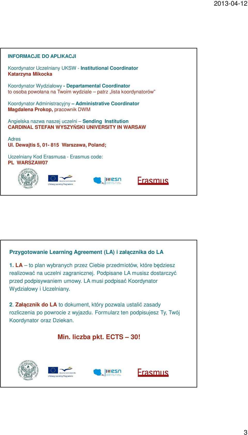 Adres Ul. Dewajtis 5, 01-815 Warszawa, Poland; Uczelniany Kod Erasmusa - Erasmus code: PL WARSZAW07 Przygotowanie Learning Agreement (LA) i załącznika do LA 1.