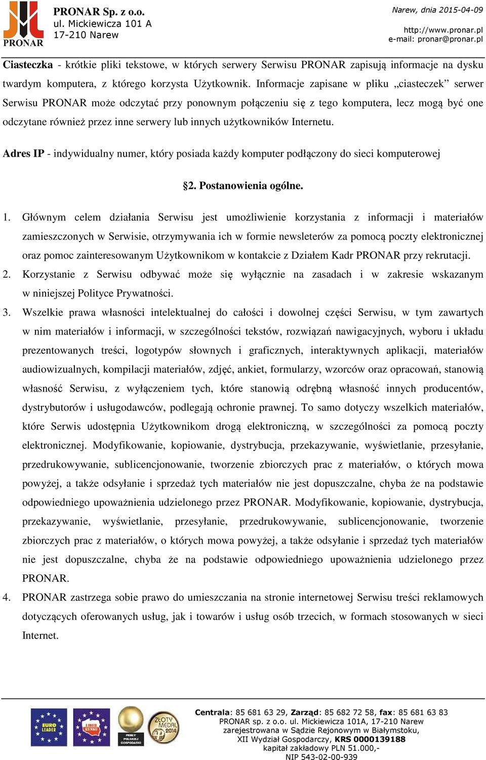 użytkowników Internetu. Adres IP - indywidualny numer, który posiada każdy komputer podłączony do sieci komputerowej 2. Postanowienia ogólne. 1.