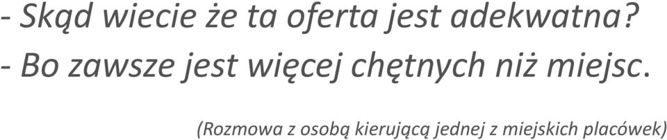 - Bo zawsze jest więcej chętnych