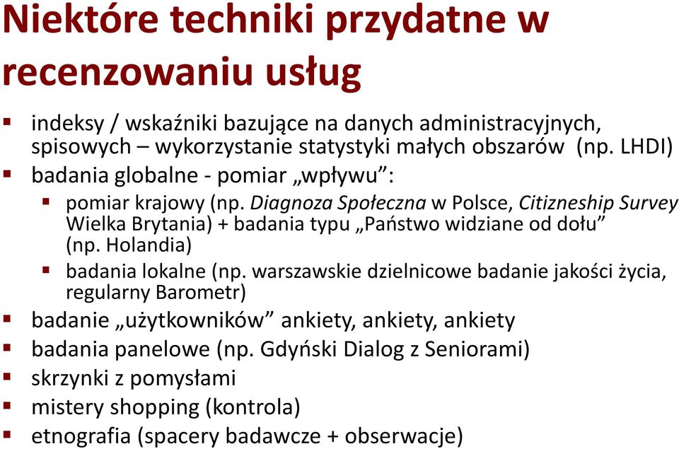 Diagnoza Społeczna w Polsce, Citizneship Survey Wielka Brytania) + badania typu Państwo widziane od dołu (np. Holandia) badania lokalne (np.